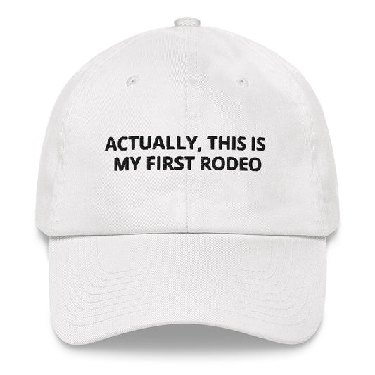 ACTUALLY, THIS IS MY FIRST RODEO (White)
